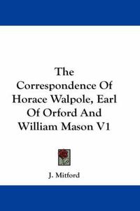 Cover image for The Correspondence of Horace Walpole, Earl of Orford and William Mason V1