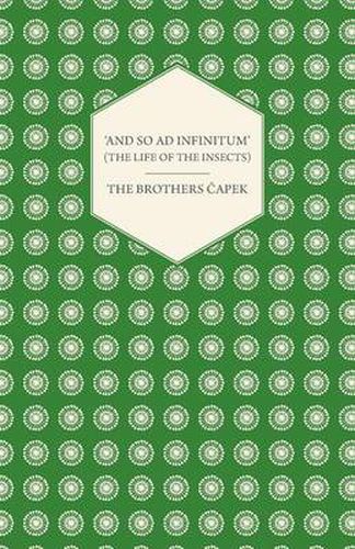 Cover image for 'And So Ad Infinitum' (The Life of the Insects) - An Entomological Review, in Three Acts a Prologue and an Epilogue