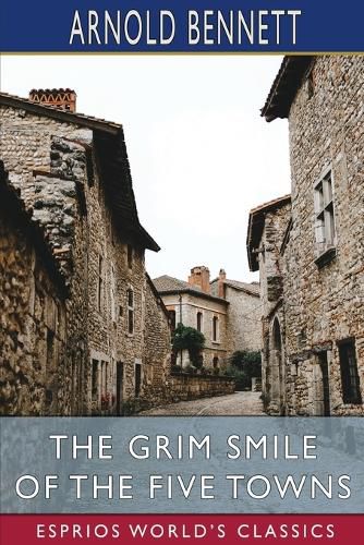 Cover image for The Grim Smile of the Five Towns (Esprios Classics)