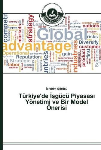 Turkiye'de &#304;&#351;gucu Piyasas&#305; Yoenetimi ve Bir Model OEnerisi