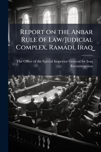 Cover image for Report on the Anbar Rule of Law/Judicial Complex, Ramadi, Iraq