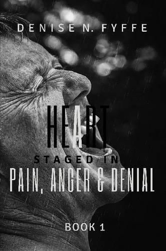 Cover image for A Heart Staged in Pain, Anger and Denial