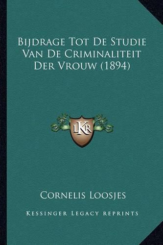 Cover image for Bijdrage Tot de Studie Van de Criminaliteit Der Vrouw (1894)