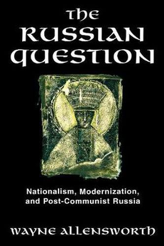 Cover image for The Russian Question: Nationalism, Modernization, and Post-Communist Russia