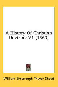 Cover image for A History of Christian Doctrine V1 (1863)