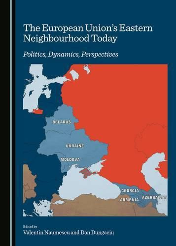 Cover image for The European Union's Eastern Neighbourhood Today: Politics, Dynamics, Perspectives