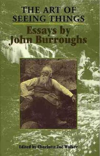 The Art of Seeing Things: Essays by John Burroughs