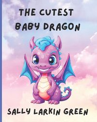 Cover image for The Cutest Baby Dragon