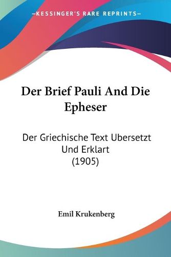Der Brief Pauli and Die Epheser: Der Griechische Text Ubersetzt Und Erklart (1905)