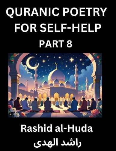 Cover image for Quranic Poetry for Self-help (Part 8)- The Divine Path to Self-Discovery, Poetic Reflections from the Quran for Soul Illumination Souls, Navigating Life's Journey with Spiritual Growth Wisdom Lessons, Finding Inner Peace Through Verses Inspired by the Isla