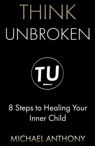 Cover image for Think Unbroken: 8 Steps to Healing Your Inner Child