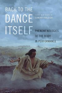 Cover image for Back to the Dance Itself: Phenomenologies of the Body in Performance