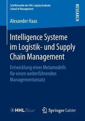 Cover image for Intelligence Systeme Im Logistik- Und Supply Chain Management: Entwicklung Eines Metamodells Fur Einen Weiterfuhrenden Managementansatz