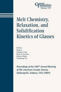 Cover image for Melt Chemistry, Relaxation, and Solidification Kinetics of Glasses: Proceedings of the 106th Annual Meeting of the American Ceramic Society, Indianapolis , Indiana, USA, 2004