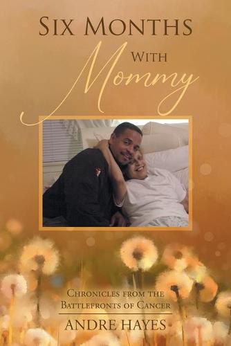 Cover image for Six Months With Mommy: Chronicles from the Battlefronts of Cancer