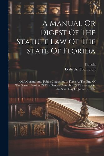 Cover image for A Manual Or Digest Of The Statute Law Of The State Of Florida