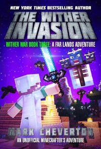 Cover image for The Wither Invasion: Wither War Book Three: A Far Lands Adventure: An Unofficial Minecrafter's Adventure