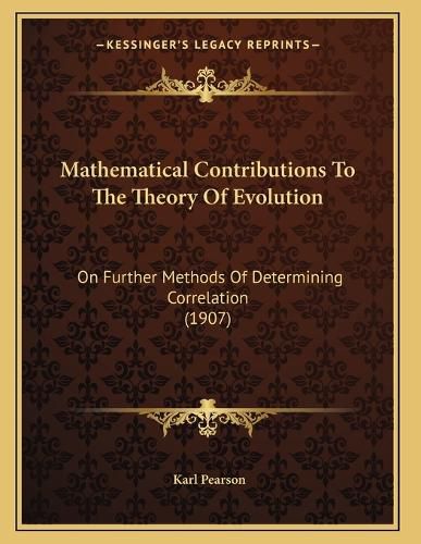 Cover image for Mathematical Contributions to the Theory of Evolution: On Further Methods of Determining Correlation (1907)