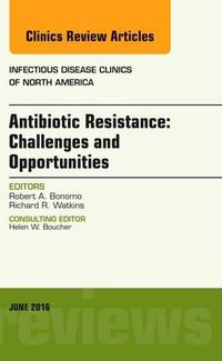 Cover image for Antibiotic Resistance: Challenges and Opportunities, An Issue of Infectious Disease Clinics of North America