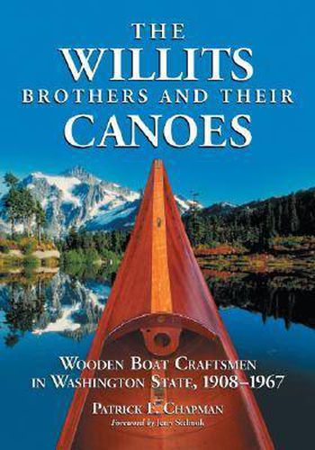 Cover image for The Willits Brothers and Their Canoes: Wooden Boat Craftsmen in Washington State, 1908-1967