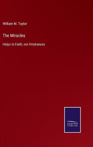 The Miracles: Helps to Faith, not Hindrances