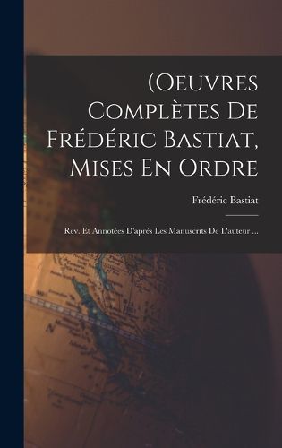 Cover image for (Oeuvres Completes De Frederic Bastiat, Mises En Ordre