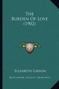 Cover image for The Burden of Love (1902)