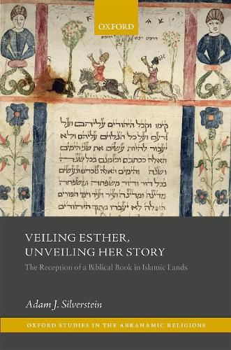 Cover image for Veiling Esther, Unveiling Her Story: The Reception of a Biblical Book in Islamic Lands