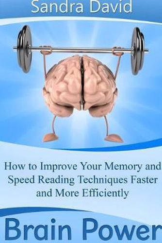 Cover image for Brain Power: How to Improve Your Memory and Speed Reading Techniques Faster and More Efficiently