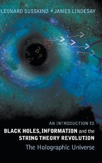 Cover image for Introduction To Black Holes, Information And The String Theory Revolution, An: The Holographic Universe