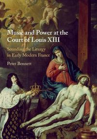 Cover image for Music and Power at the Court of Louis XIII