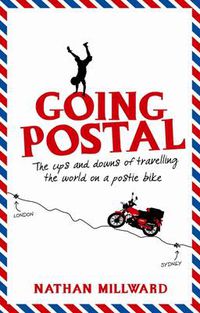 Cover image for Going Postal: The Ups and Downs of Travelling the World on a Postie Bike