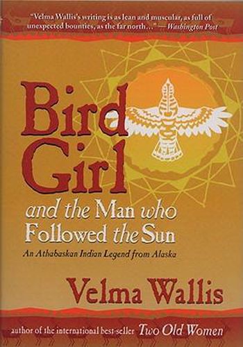 Cover image for Bird Girl & the Man Who Followed the Sun: An Athabaskan Indian Legend from Alaska