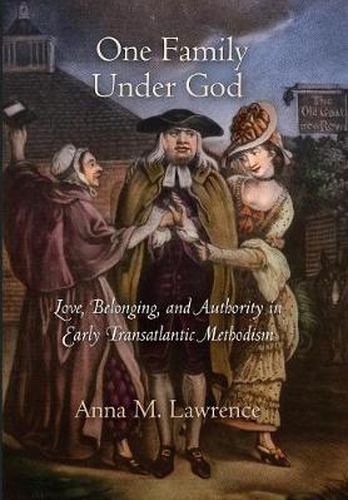 Cover image for One Family Under God: Love, Belonging, and Authority in Early Transatlantic Methodism