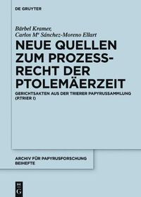 Cover image for Neue Quellen Zum Prozessrecht Der Ptolemaerzeit: Gerichtsakten Aus Der Trierer Papyrussammlung (P.Trier I)