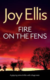 Cover image for FIRE ON THE FENS a gripping crime thriller with a huge twist