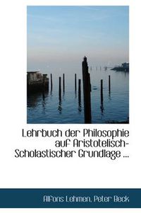 Cover image for Lehrbuch Der Philosophie Auf Aristotelisch-Scholastischer Grundlage