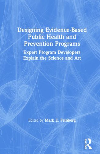 Cover image for Designing Evidence-Based Public Health and Prevention Programs: Expert Program Developers Explain the Science and Art