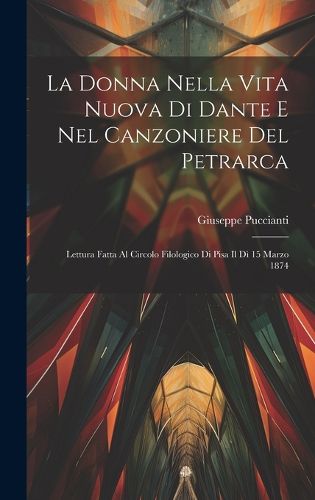 Cover image for La Donna Nella Vita Nuova Di Dante E Nel Canzoniere Del Petrarca