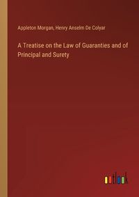 Cover image for A Treatise on the Law of Guaranties and of Principal and Surety