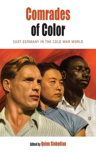Comrades of Color: East Germany in the Cold War World
