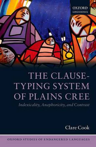 Cover image for The Clause-Typing System of Plains Cree: Indexicality, Anaphoricity, and Contrast