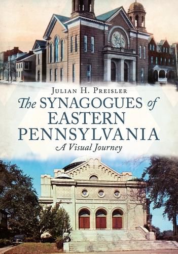 Cover image for The Synagogues of Eastern Pennsylvania: A Visual Journey