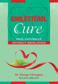 Cover image for Cholesterol Cure: : Heal Naturally, Without Medication