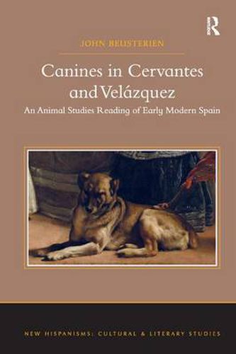 Cover image for Canines in Cervantes and Velazquez: An Animal Studies Reading of Early Modern Spain