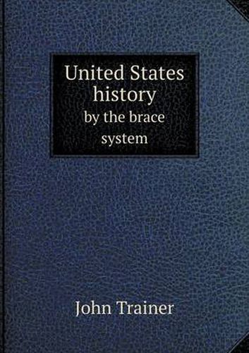 Cover image for United States history by the brace system