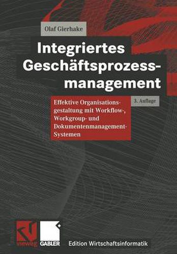 Cover image for Integriertes Geschaftsprozessmanagement: Effektive Organisationsgestaltung Mit Workflow-, Workgroup- Und Dokumentenmanagement-Systemen