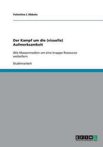 Cover image for Der Kampf um die (visuelle) Aufmerksamkeit: Wie Massenmedien um eine knappe Ressource wetteifern