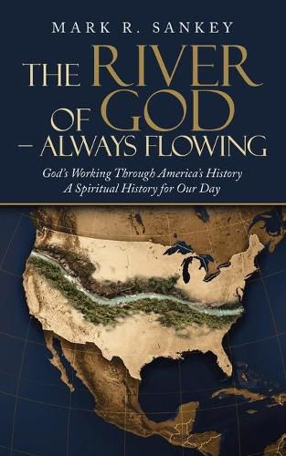 Cover image for The River of God - Always Flowing: God's Working Through America's History a Spiritual History for Our Day