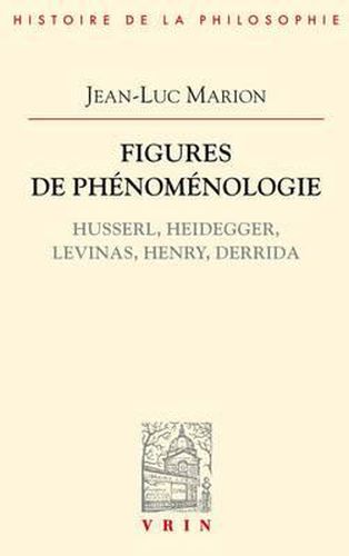 Figures de Phenomenologie: Husserl, Heidegger, Levinas, Henry, Derrida